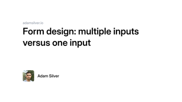 OpenGraph image for adamsilver.io/articles/form-design-multiple-inputs-versus-one-input/