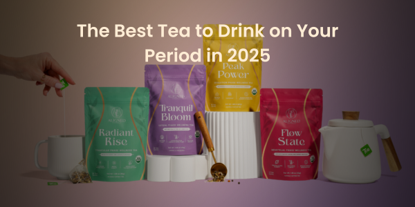 The Best Tea to Drink on Your Period in 2025 - Aligned Herbals