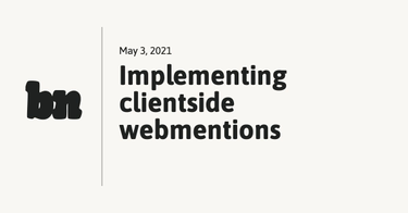 OpenGraph image for bnijenhuis.nl/notes/2021-05-03-implementing-clientside-webmentions/