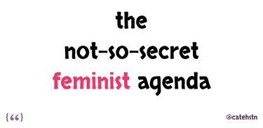 OpenGraph image for cate.blog/2017/05/09/the-not-so-secret-feminist-agenda/