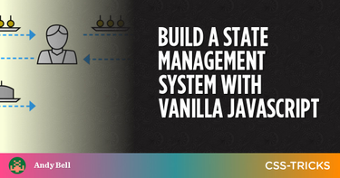 OpenGraph image for css-tricks.com/build-a-state-management-system-with-vanilla-javascript/