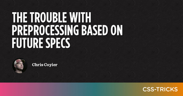 OpenGraph image for css-tricks.com/the-trouble-with-preprocessing-based-on-future-specs/
