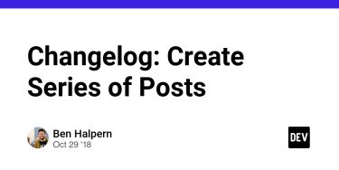 https://dev.to/ben/changelog-create-series-of-posts-4o63