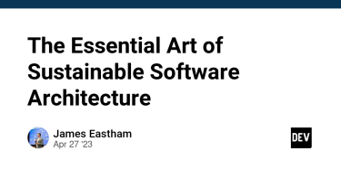 OpenGraph image for dev.to/jeastham1993/the-essential-art-of-sustainable-software-architecture-23he