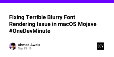 OpenGraph image for dev.to/mrahmadawais/onedevminute-fixing-terrible-blurry-font-rendering-issue-in-macos-mojave--lck