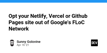 OpenGraph image for dev.to/sgolovine/opt-your-netlify-vercel-or-github-pages-site-out-of-google-s-floc-network-3nhl