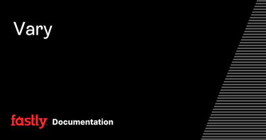 OpenGraph image for developer.fastly.com/reference/http/http-headers/Vary/