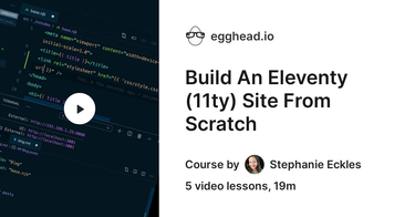 OpenGraph image for egghead.io/courses/build-an-eleventy-11ty-site-from-scratch-bfd3