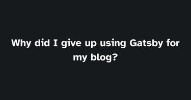 OpenGraph image for eshlox.net/2020/08/15/why-did-i-give-up-using-gatsby-for-my-blog