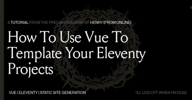 OpenGraph image for henry.codes/writing/how-to-use-vue-to-template-your-eleventy-projects/