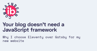 OpenGraph image for iainbean.com/posts/2020/your-blog-doesnt-need-a-javascript-framework/