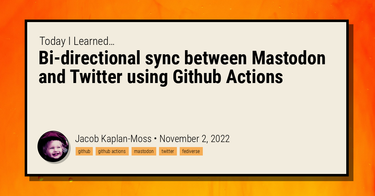 OpenGraph image for jacobian.org/til/mastodon-twitter-sync-github-actions/