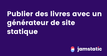 OpenGraph image for jamstatic.fr/2017/01/23/produire-des-livres-avec-le-statique/