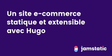 OpenGraph image for jamstatic.fr/2017/12/13/site-ecommerce-scalable-avec-hugo/