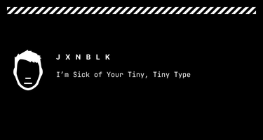 OpenGraph image for jxnblk.com/blog/im-sick-of-your-tiny-tiny-type/