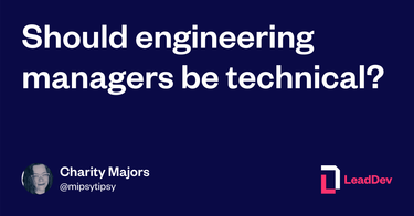 OpenGraph image for leaddev.com/personal-development/should-engineering-managers-be-technical