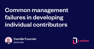 OpenGraph image for leaddev.com/skills-new-managers/common-management-failures-developing-individual-contributors?utm_source=activecampaign&utm_medium=newsletter&utm_content=camille-fournier&utm_source=ActiveCampaign&utm_medium=email&utm_content=You+re+not+just+a+manager%2C+you+re+also+a+boss&utm_campaign=Originals+-+Issues+25+%2825+Feb%29&vgo_ee=qT3orB8aqvzQjKd41Q%2BALXwFoqDlMHNmyq65fGLdufk%3D