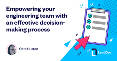 OpenGraph image for leaddev.com/technical-decision-making/empowering-your-engineering-team-effective-decision-making-process