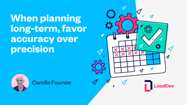 OpenGraph image for leaddev.com/technical-direction-strategy/when-planning-long-term-favor-accuracy-over-precision