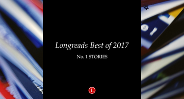 OpenGraph image for longreads.com/2017/12/11/longreads-best-of-2017-all-of-our-no-1-story-picks/