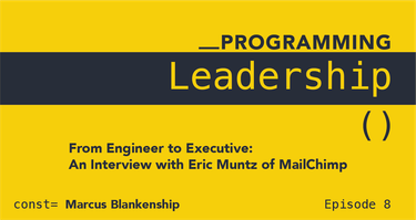 OpenGraph image for marcusblankenship.com/from-engineer-to-executive-an-interview-with-eric-muntz-of-mailchimp/