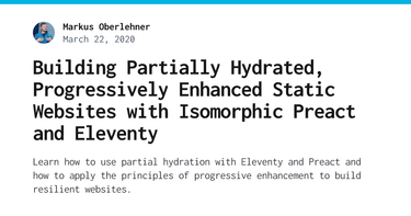 OpenGraph image for markus.oberlehner.net/blog/building-partially-hydrated-progressively-enhanced-static-websites-with-isomorphic-preact-and-eleventy