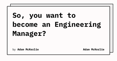 OpenGraph image for mckerlie.com/posts/you-want-to-be-an-engineering-manager/