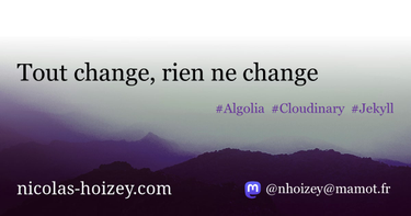 OpenGraph image for nicolas-hoizey.com/2016/07/tout-change-rien-ne-change.html#un-nouveau-plugin-pour-grer-les-images-responsives-avec-cloudinary