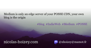 OpenGraph image for nicolas-hoizey.com/2017/11/medium-is-only-an-edge-server-of-your-posse-cdn-your-own-blog-is-the-origin.html#but-setting-your-own-platform-is-not-so-easy