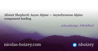 OpenGraph image for nicolas-hoizey.com/links/2022/10/14/async-alpine-asynchronous-alpine-component-loading/