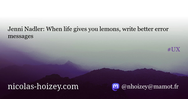 OpenGraph image for nicolas-hoizey.com/links/2022/10/18/when-life-gives-you-lemons-write-better-error-messages/