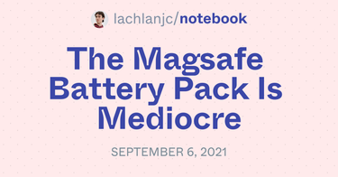 OpenGraph image for notebook.lachlanjc.com/2021-09-06_the_magsafe_battery_pack_is_mediocre/