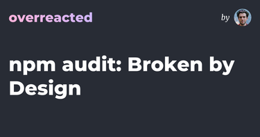OpenGraph image for overreacted.io/npm-audit-broken-by-design/