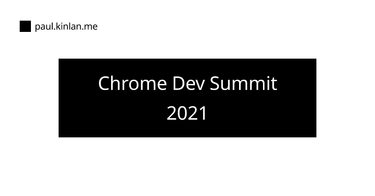 OpenGraph image for paul.kinlan.me/chrome-dev-summit-2021/
