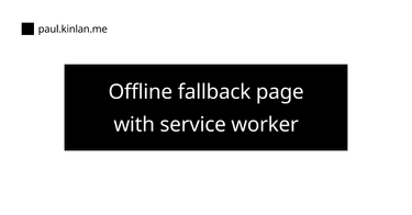 OpenGraph image for paul.kinlan.me/offline-fallback-page-with-service-worker/