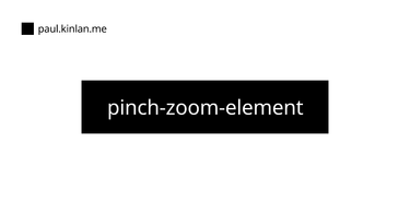 OpenGraph image for paul.kinlan.me/pinch-zoom-element/