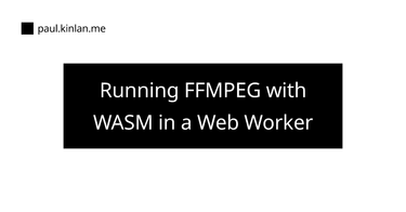 OpenGraph image for paul.kinlan.me/running-ffmpeg-with-wasm-in-a-web-worker/