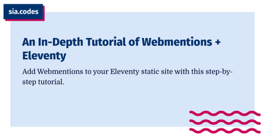 OpenGraph image for sia.codes/posts/webmentions-eleventy-in-depth/