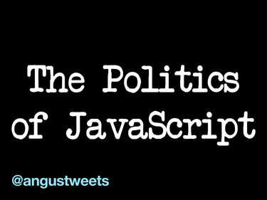 OpenGraph image for speakerdeck.com/anguscroll/the-politics-of-javascript