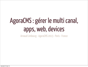 OpenGraph image for speakerdeck.com/arnaudlimbourg/agoracms-gerer-le-multicanal-web-apps-devices