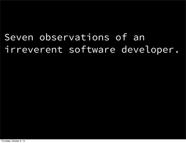 OpenGraph image for speakerdeck.com/brianleroux/seven-observations-of-an-irreverent-software-developer-at-lxjs-2013