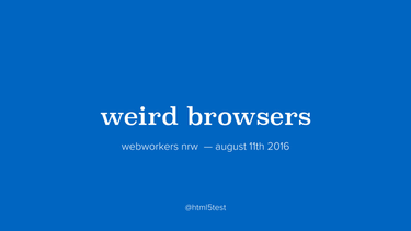 OpenGraph image for speakerdeck.com/nielsleenheer/weird-browsers-at-webworker-nrw
