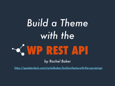 OpenGraph image for speakerdeck.com/rachelbaker/build-a-theme-with-the-wp-rest-api