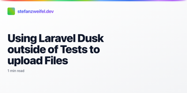 OpenGraph image for stefanzweifel.io/posts/2021/09/26/using-laravel-dusk-outside-of-tests-to-upload-files