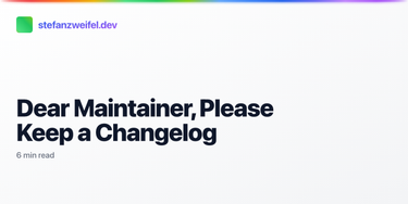 OpenGraph image for stefanzweifel.io/posts/2021/11/13/dear-maintainer-please-keep-a-changelog
