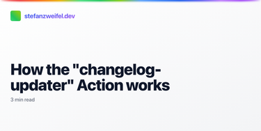 OpenGraph image for stefanzweifel.io/posts/2021/11/13/how-the-changelog-updater-action-works