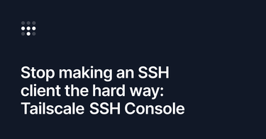 OpenGraph image for tailscale.com/blog/ssh-console/