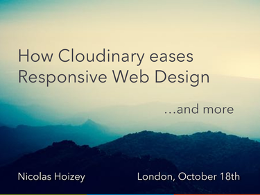 OpenGraph image for talks.nicolas-hoizey.com/QQdc6Y/how-cloudinary-eases-responsive-web-design-and-more