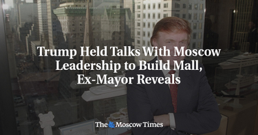 OpenGraph image for themoscowtimes.com/news/trump-held-talks-moscow-leadership-build-mall-ex-mayor-reveals-64405