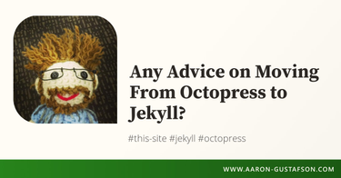 OpenGraph image for aaron-gustafson.com/notebook/any-advice-on-moving-from-octopress-to-jekyll/